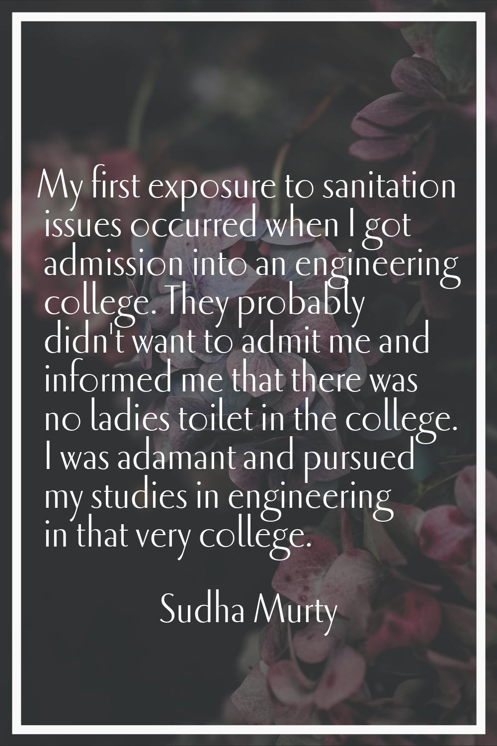 My first exposure to sanitation issues occurred when I got admission into an engineering college. T