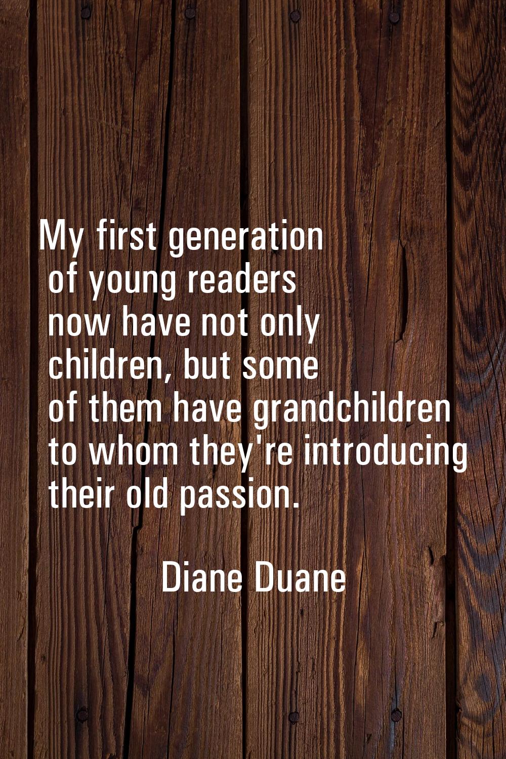 My first generation of young readers now have not only children, but some of them have grandchildre