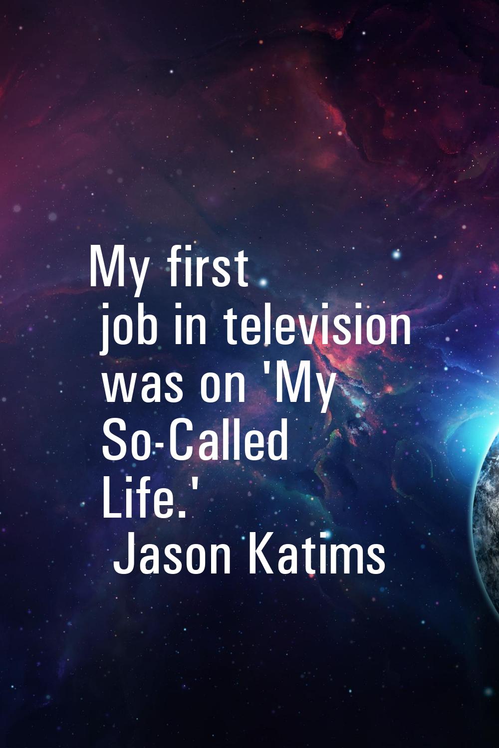 My first job in television was on 'My So-Called Life.'