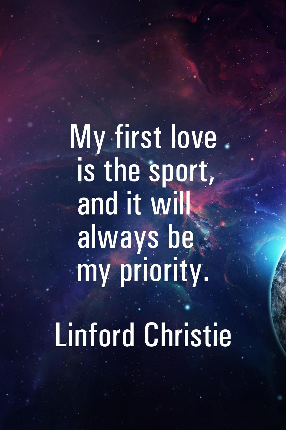 My first love is the sport, and it will always be my priority.