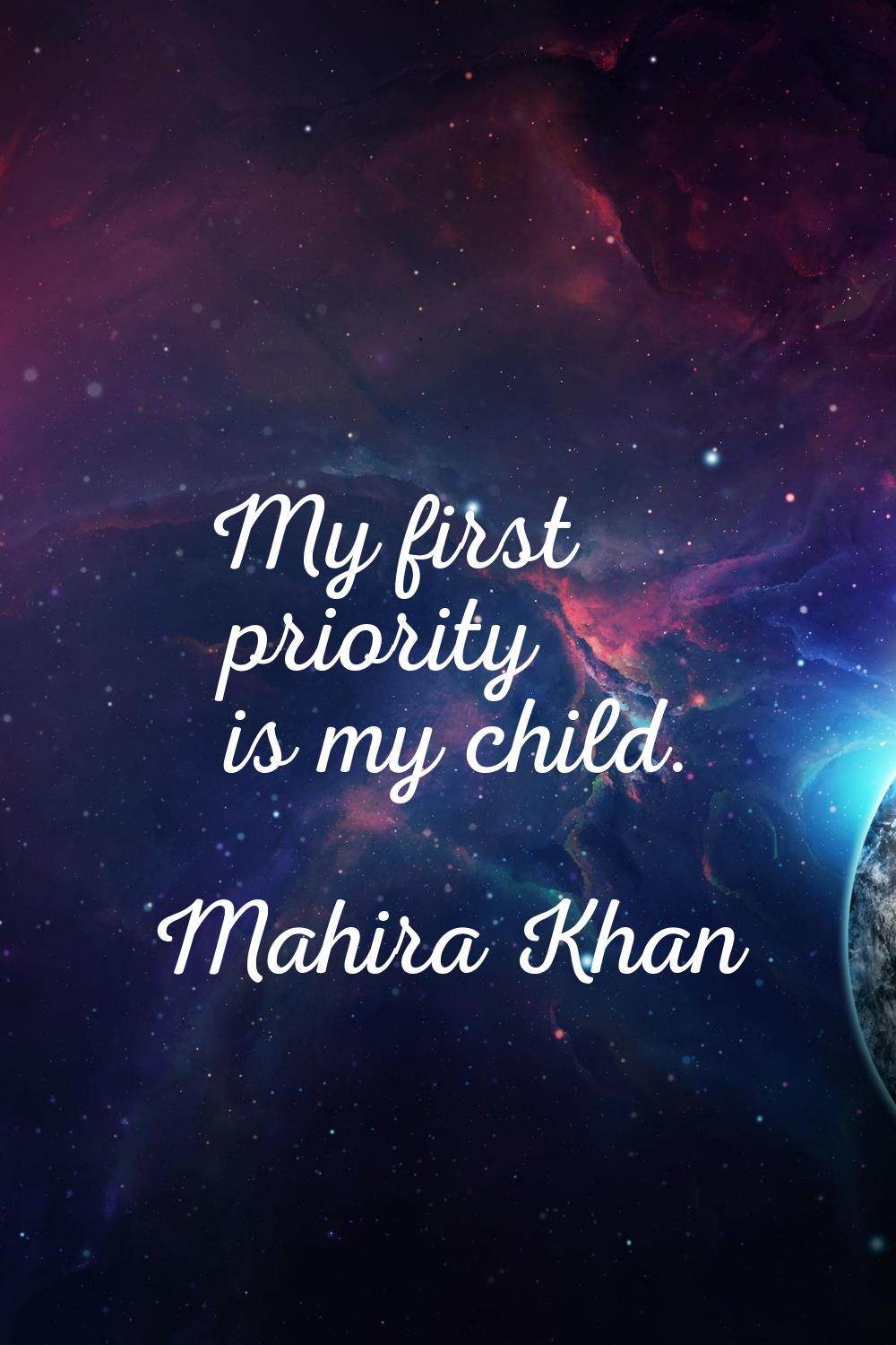 My first priority is my child.