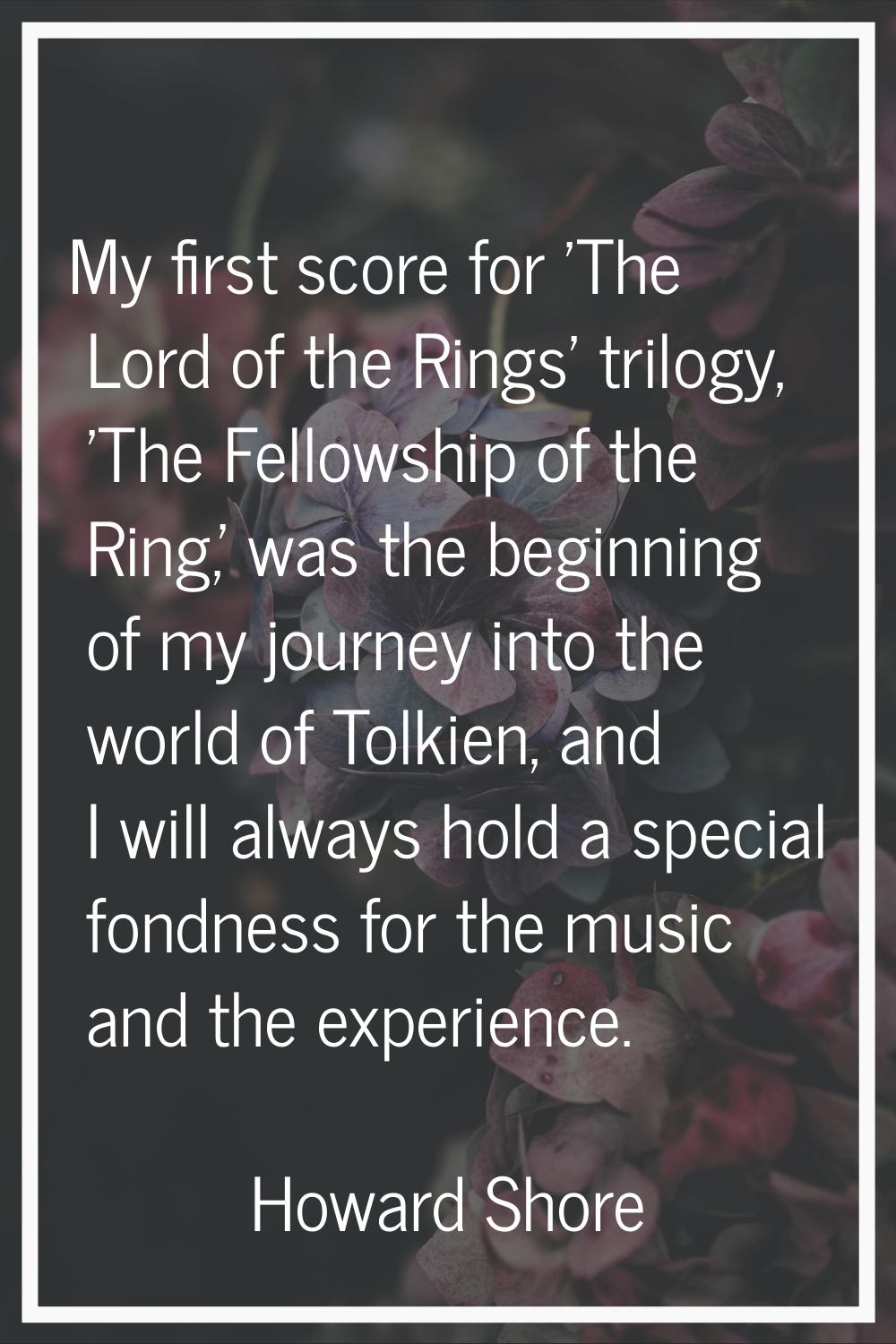 My first score for 'The Lord of the Rings' trilogy, 'The Fellowship of the Ring,' was the beginning