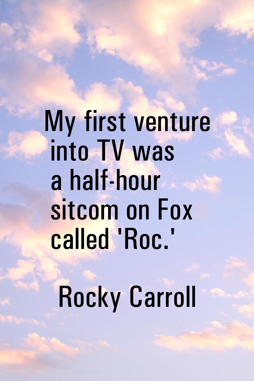 My first venture into TV was a half-hour sitcom on Fox called 'Roc.'