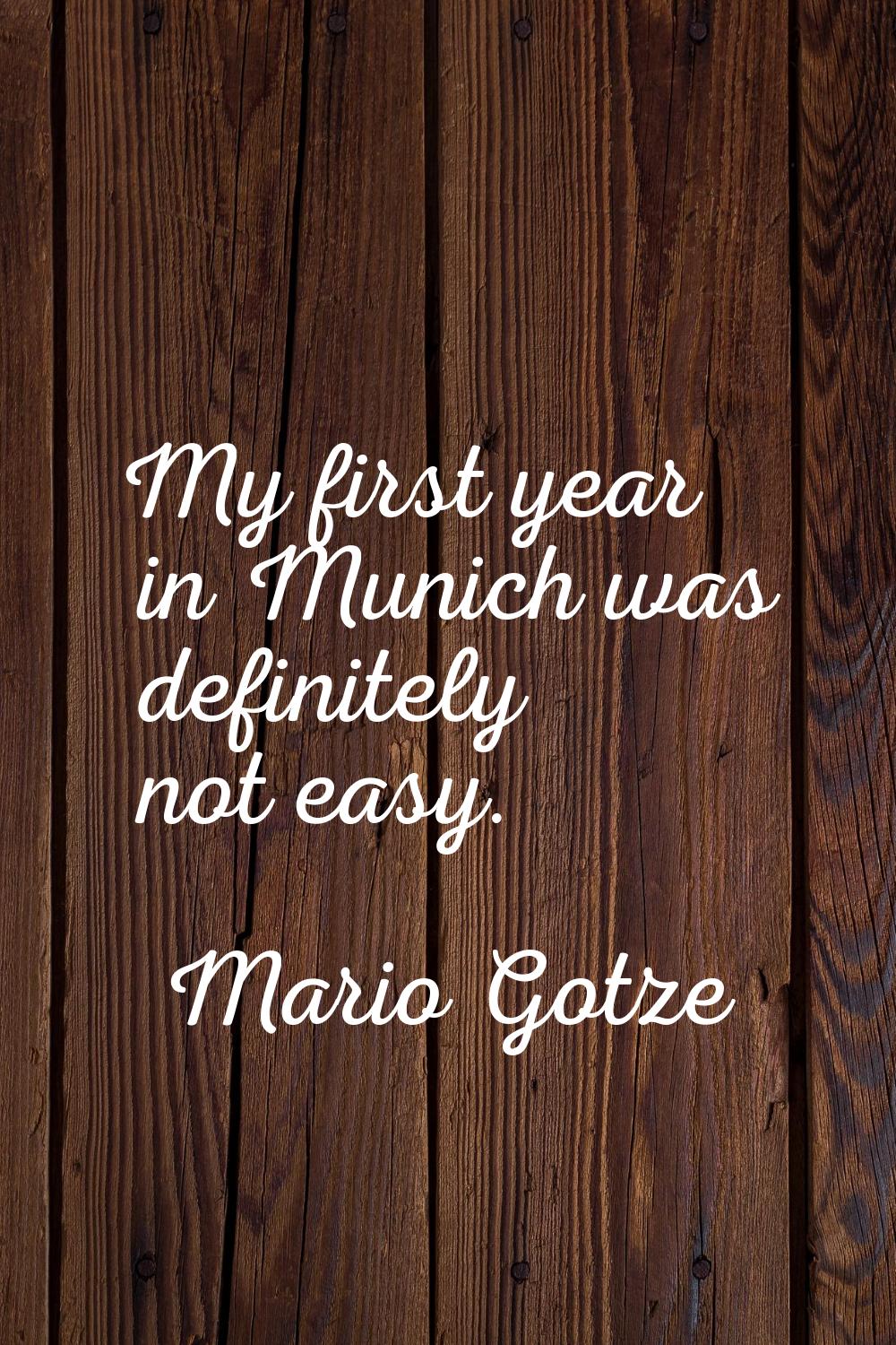 My first year in Munich was definitely not easy.