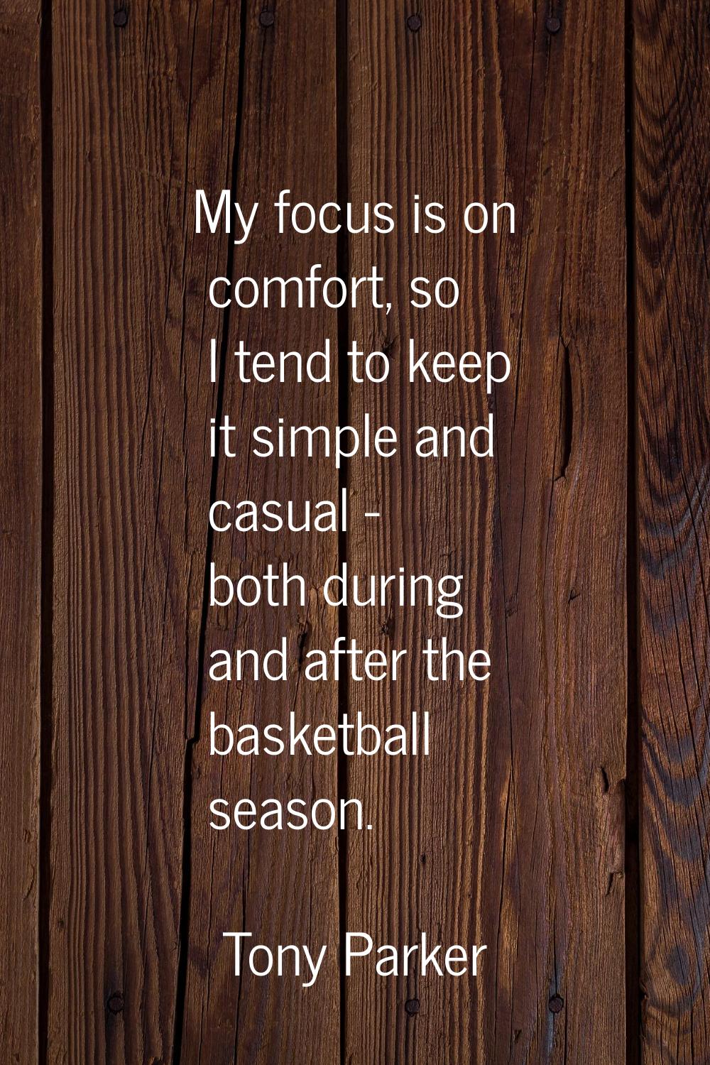 My focus is on comfort, so I tend to keep it simple and casual - both during and after the basketba