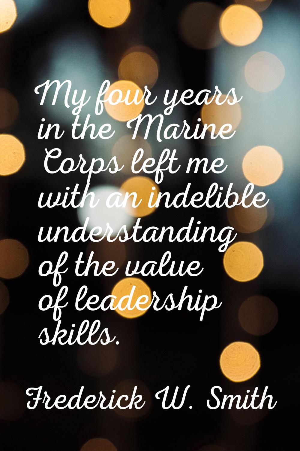 My four years in the Marine Corps left me with an indelible understanding of the value of leadershi