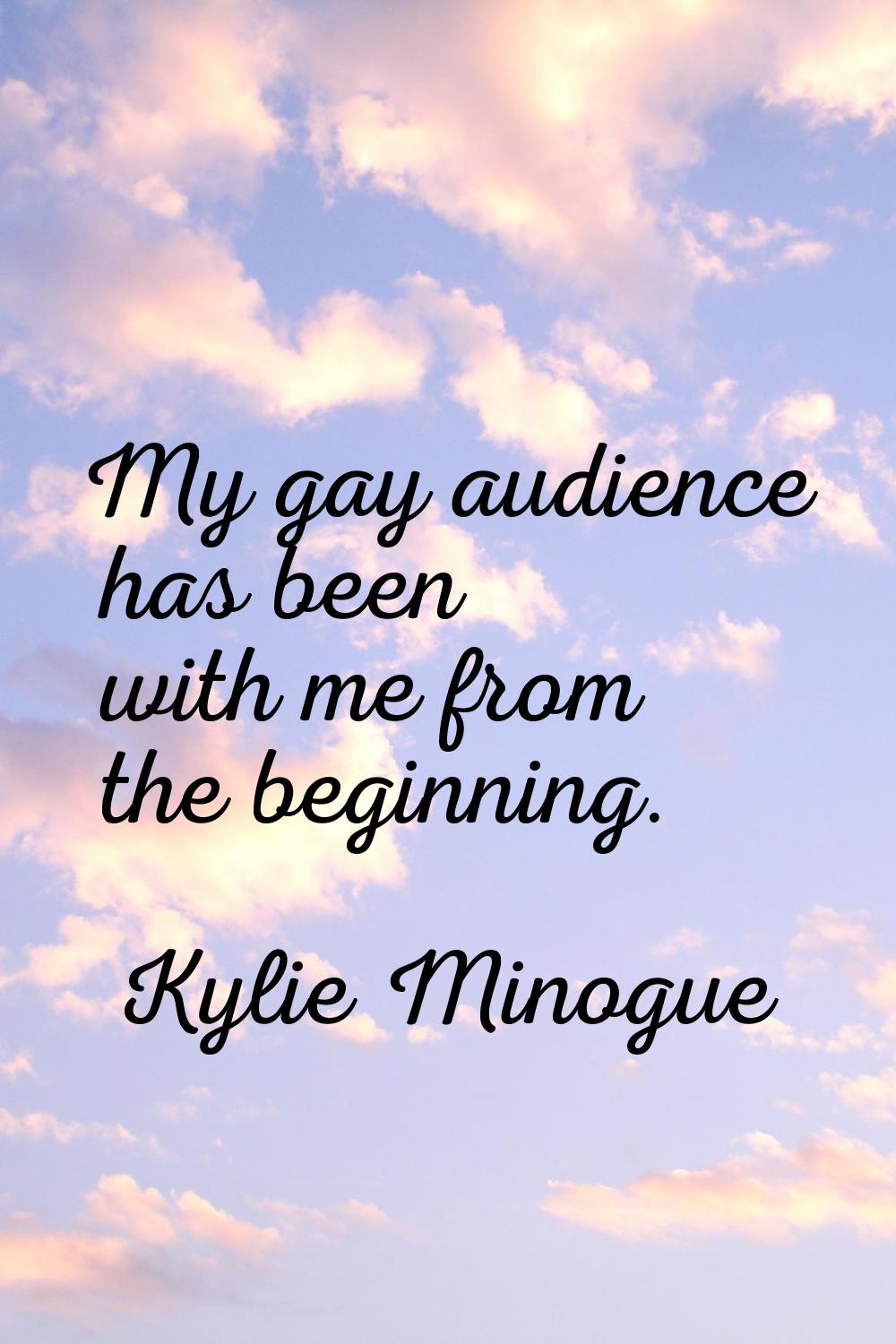 My gay audience has been with me from the beginning.