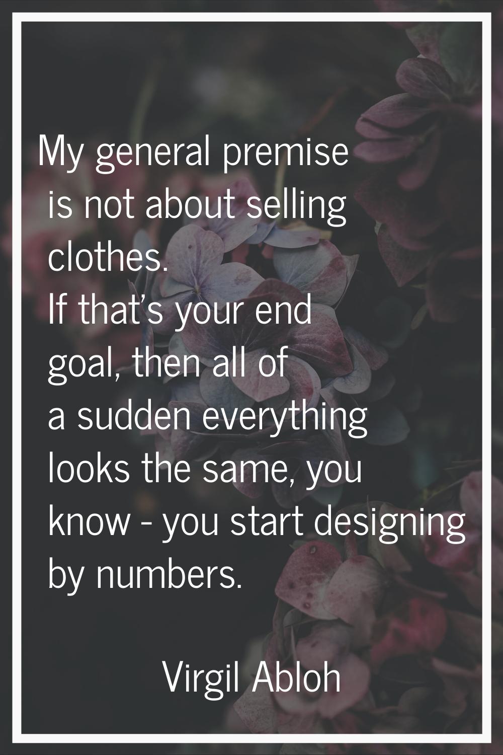 My general premise is not about selling clothes. If that's your end goal, then all of a sudden ever