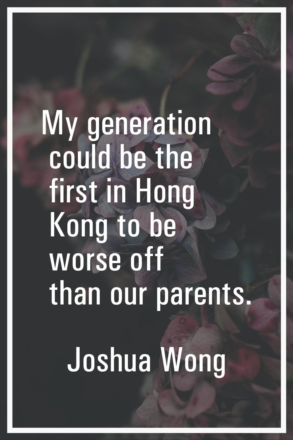 My generation could be the first in Hong Kong to be worse off than our parents.