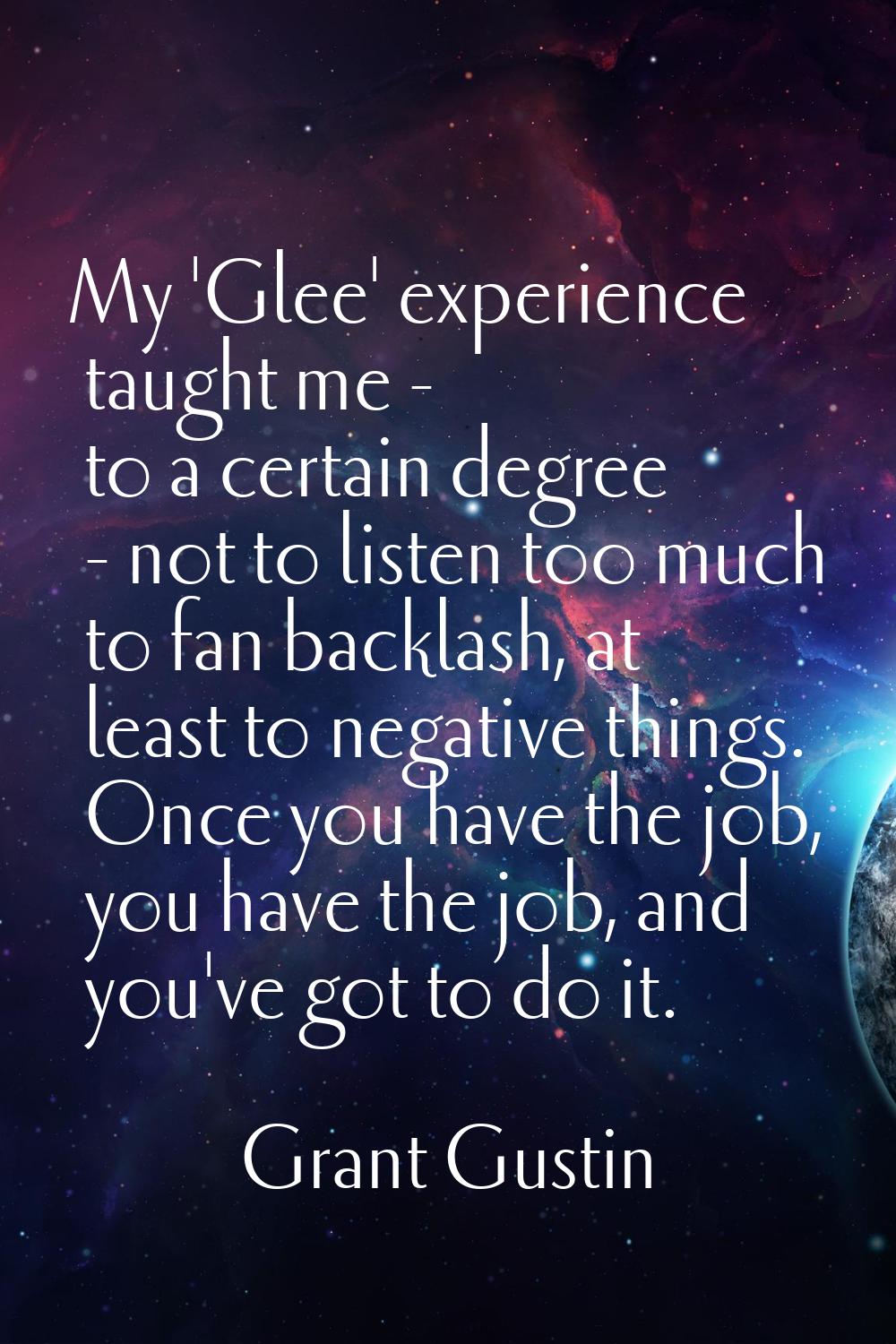 My 'Glee' experience taught me - to a certain degree - not to listen too much to fan backlash, at l