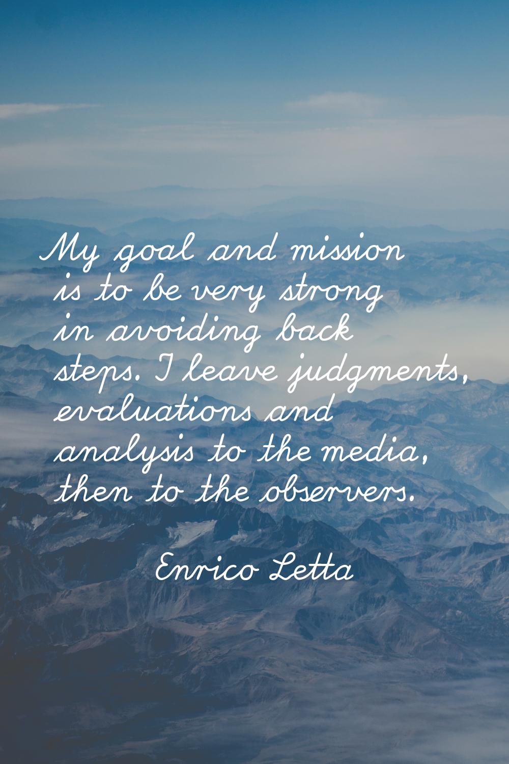 My goal and mission is to be very strong in avoiding back steps. I leave judgments, evaluations and