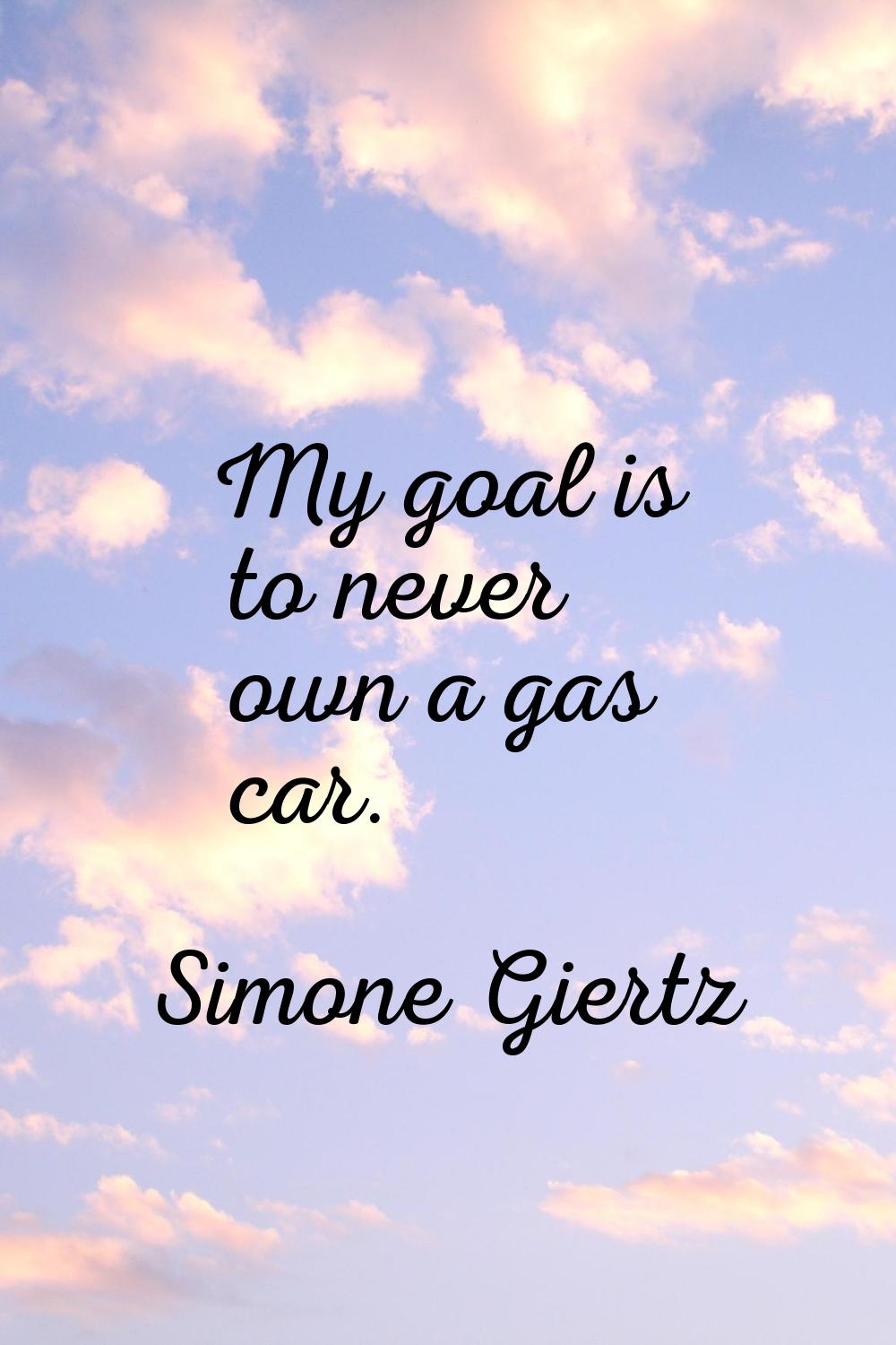 My goal is to never own a gas car.