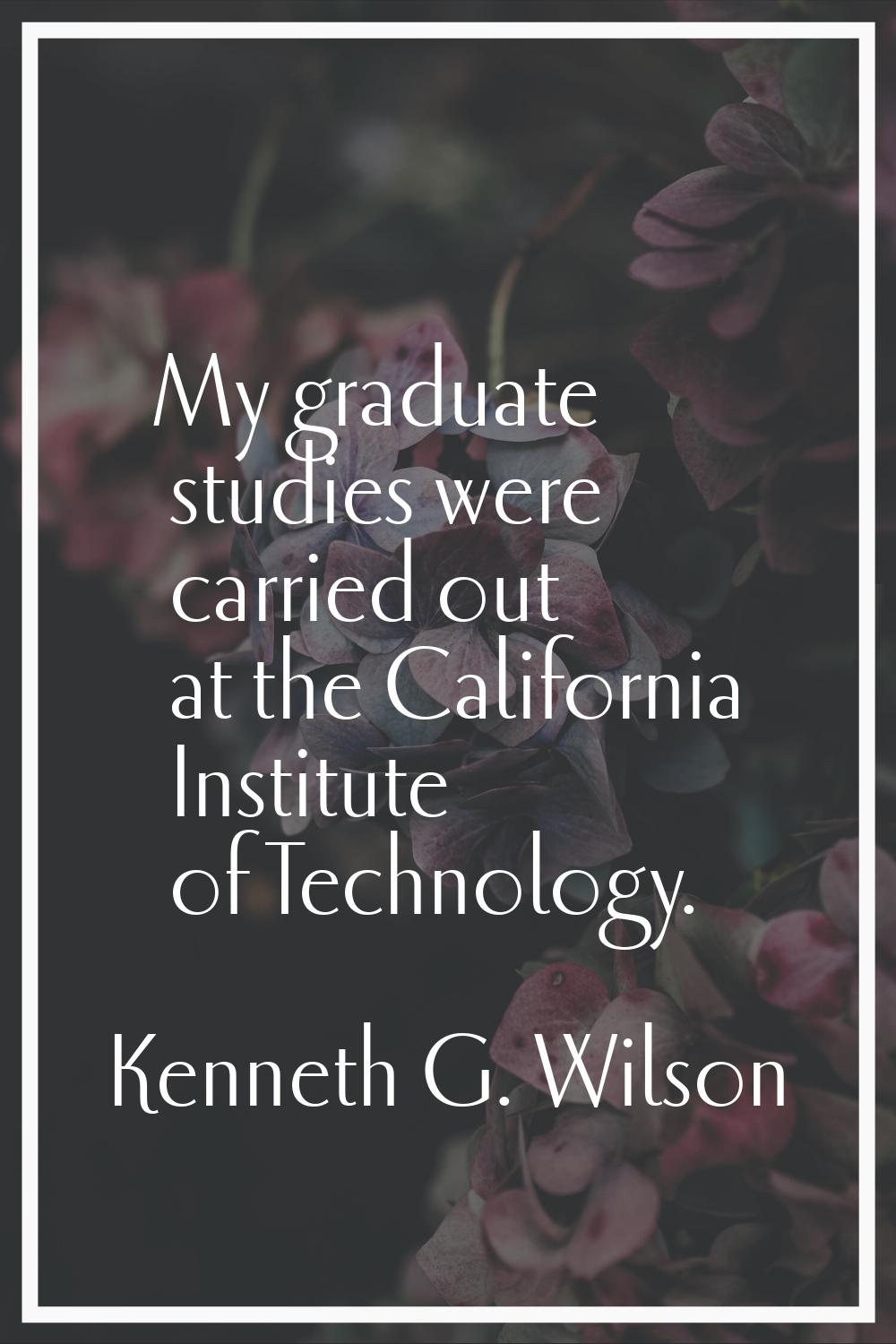 My graduate studies were carried out at the California Institute of Technology.