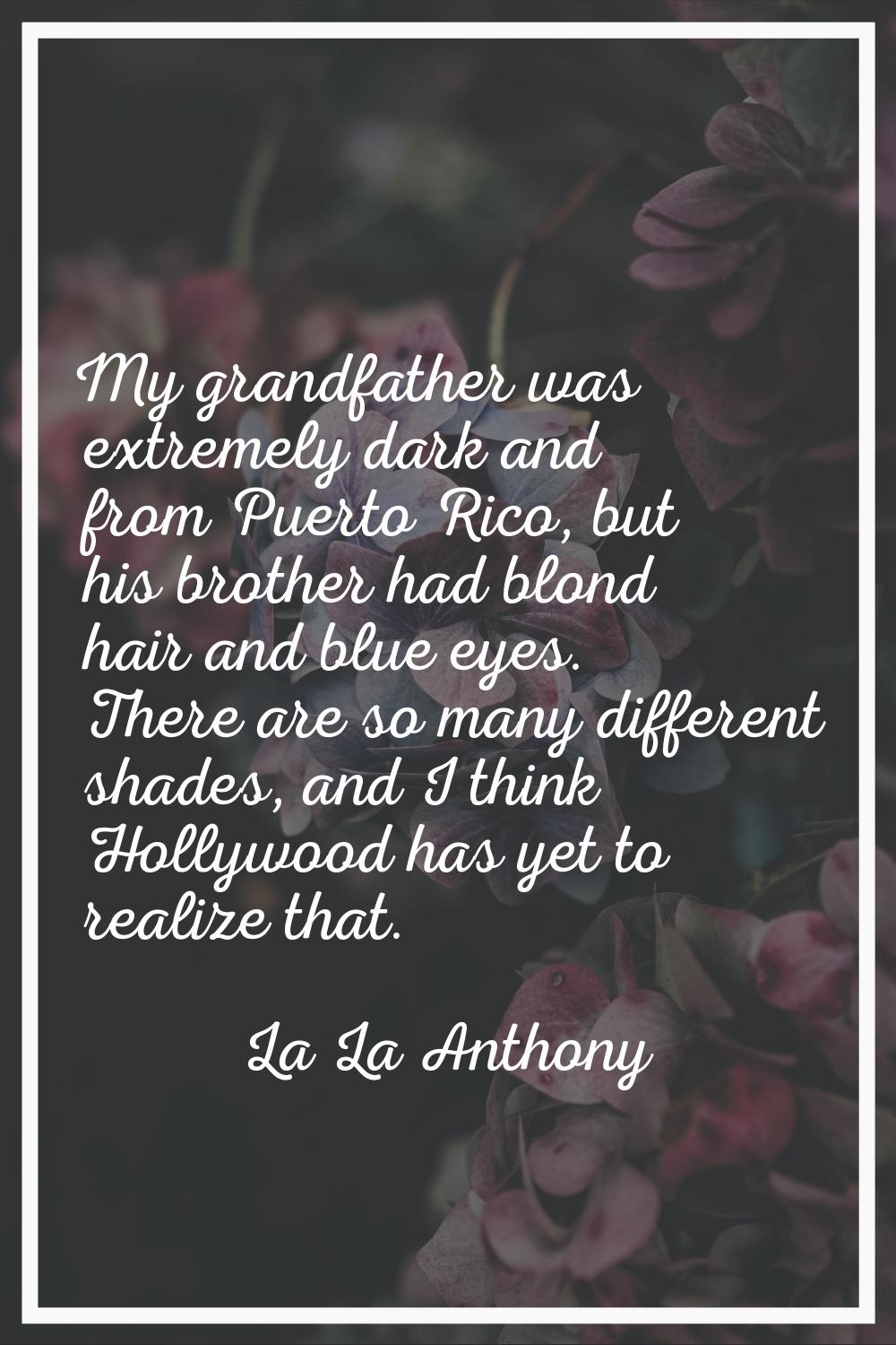 My grandfather was extremely dark and from Puerto Rico, but his brother had blond hair and blue eye