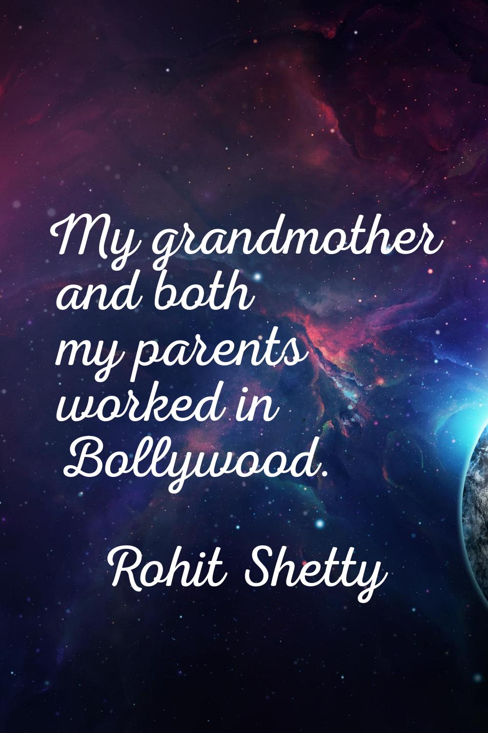 My grandmother and both my parents worked in Bollywood.