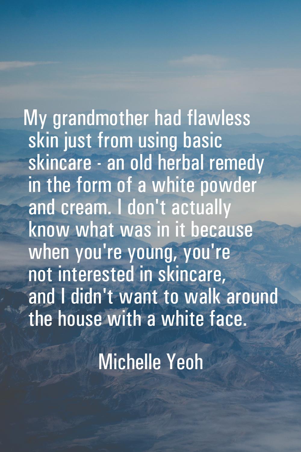 My grandmother had flawless skin just from using basic skincare - an old herbal remedy in the form 