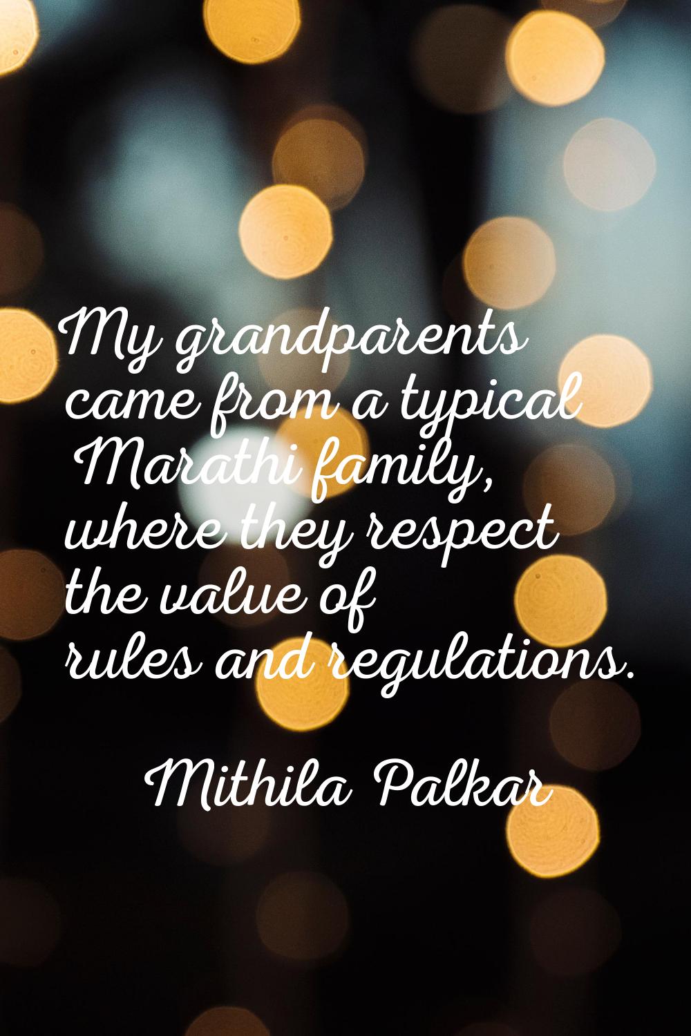 My grandparents came from a typical Marathi family, where they respect the value of rules and regul