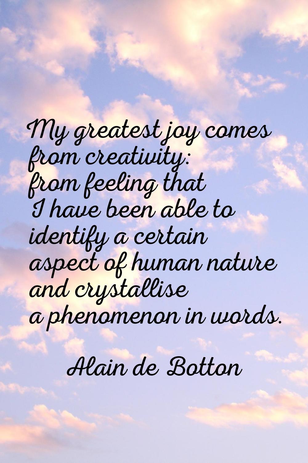 My greatest joy comes from creativity: from feeling that I have been able to identify a certain asp