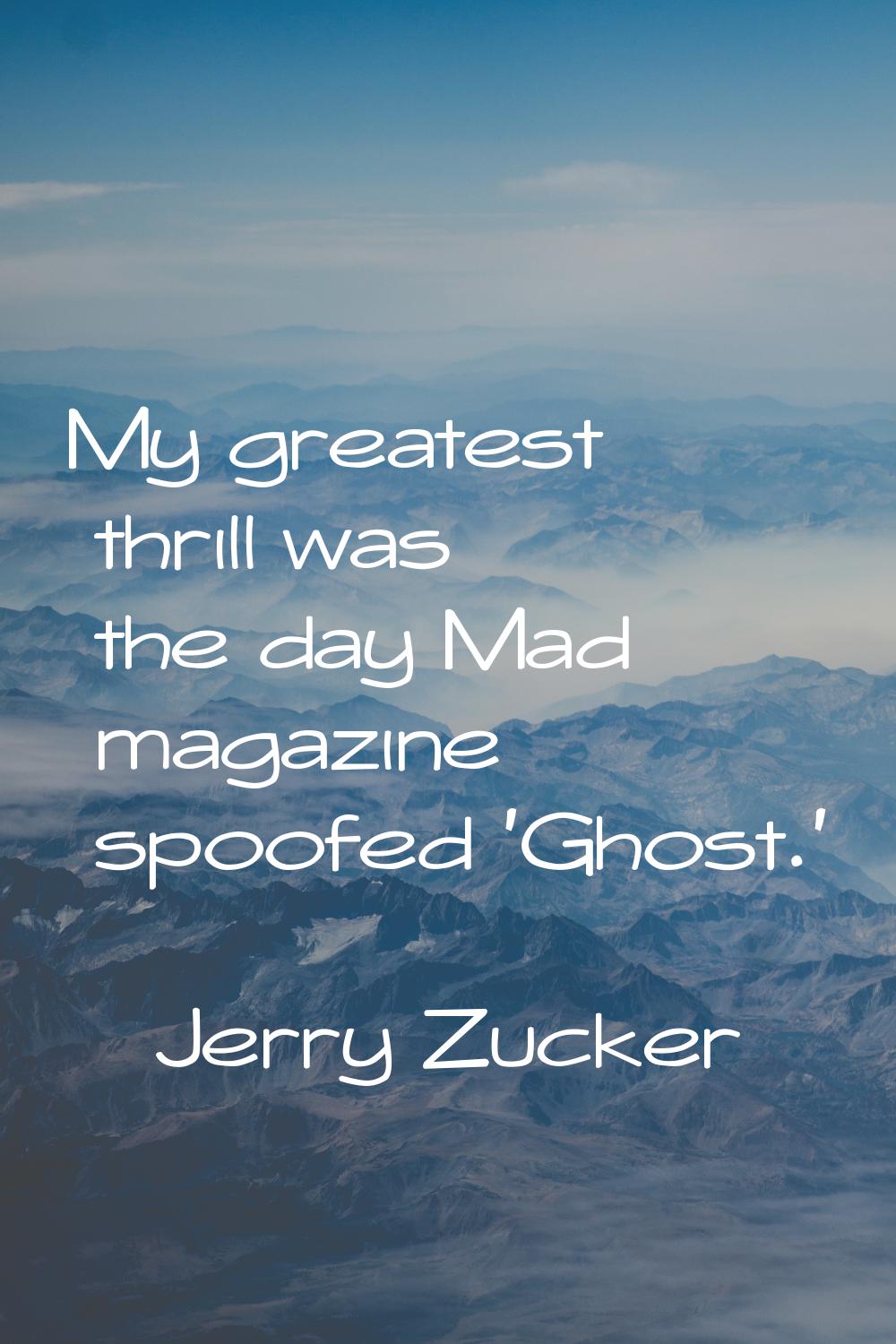My greatest thrill was the day Mad magazine spoofed 'Ghost.'