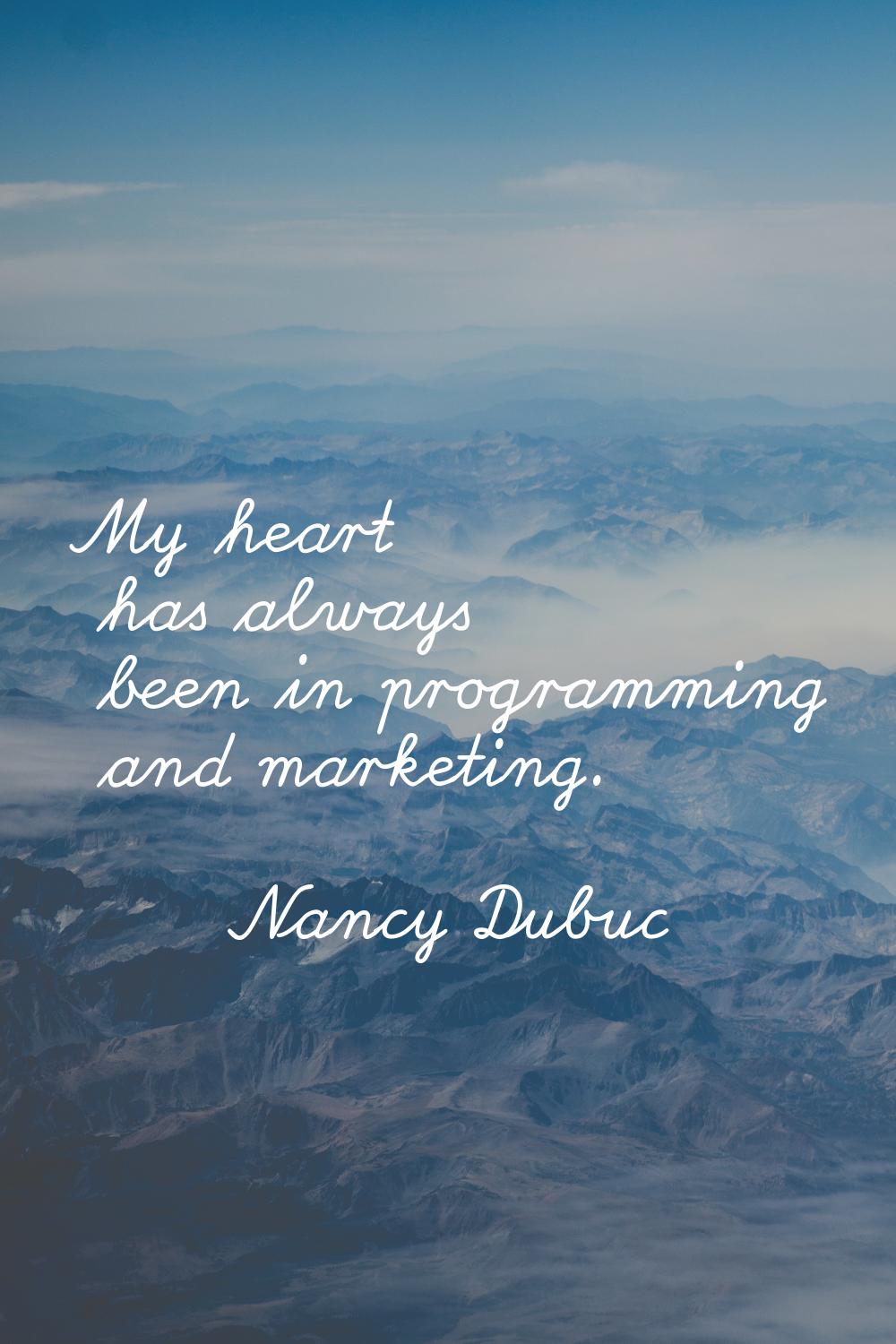 My heart has always been in programming and marketing.