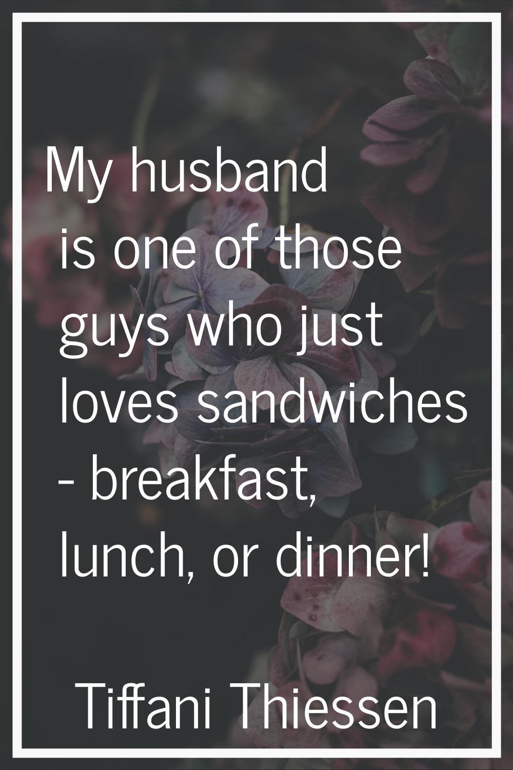 My husband is one of those guys who just loves sandwiches - breakfast, lunch, or dinner!