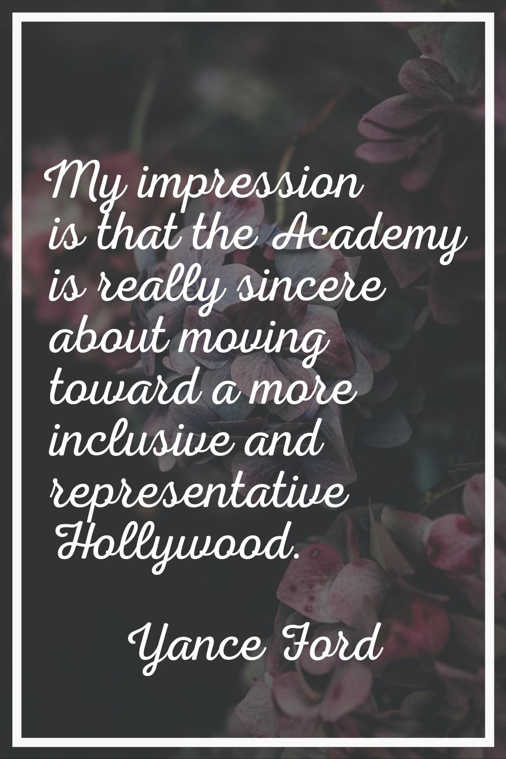 My impression is that the Academy is really sincere about moving toward a more inclusive and repres