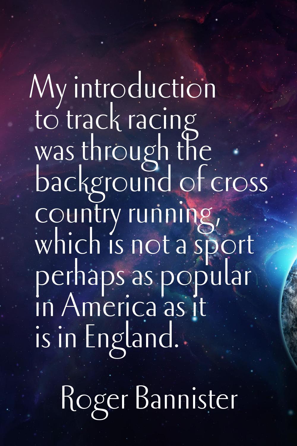 My introduction to track racing was through the background of cross country running, which is not a