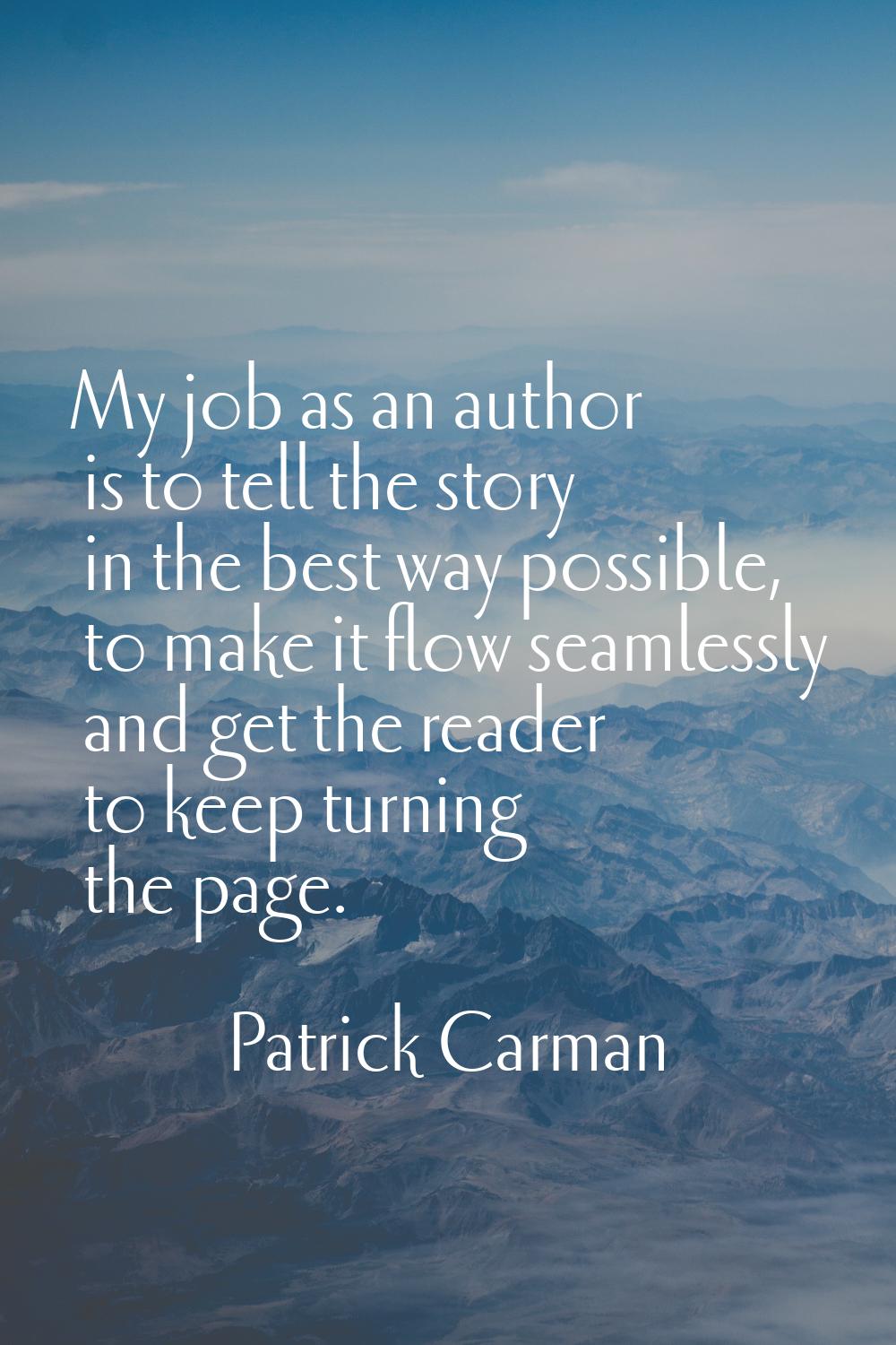 My job as an author is to tell the story in the best way possible, to make it flow seamlessly and g