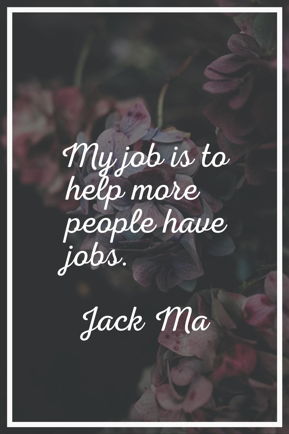 My job is to help more people have jobs.