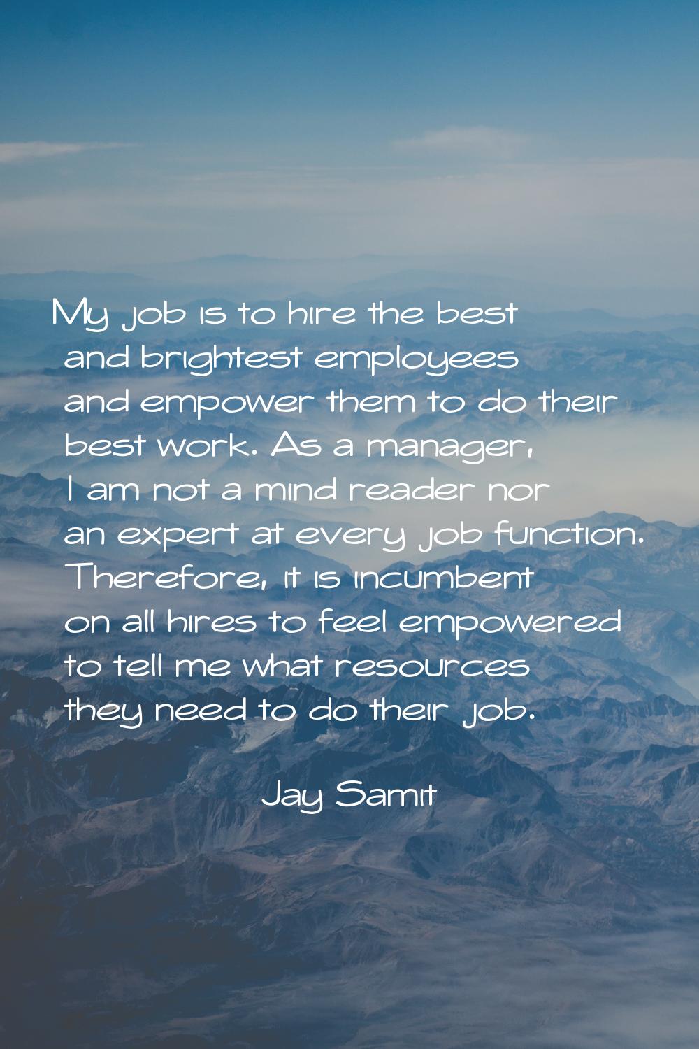 My job is to hire the best and brightest employees and empower them to do their best work. As a man