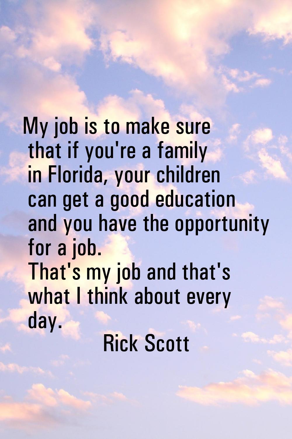 My job is to make sure that if you're a family in Florida, your children can get a good education a