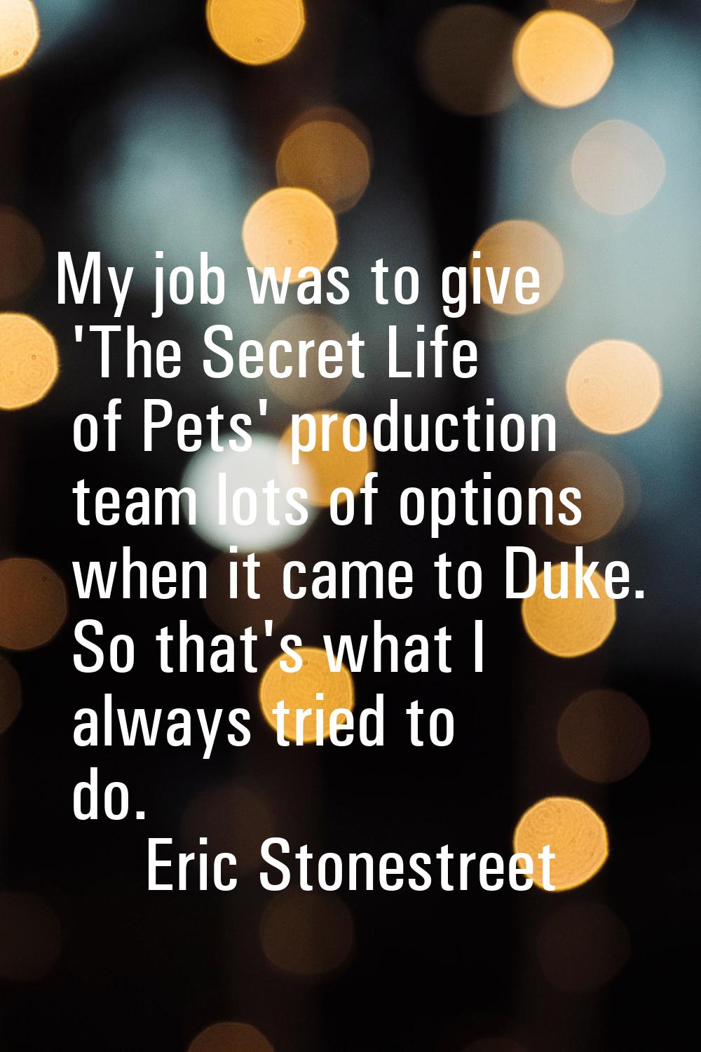 My job was to give 'The Secret Life of Pets' production team lots of options when it came to Duke. 