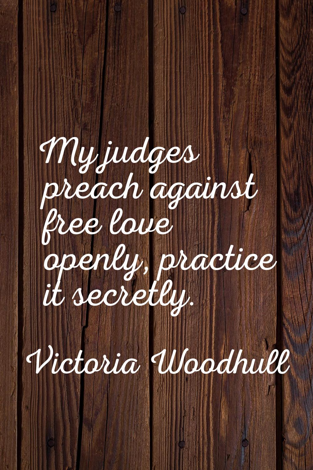 My judges preach against free love openly, practice it secretly.