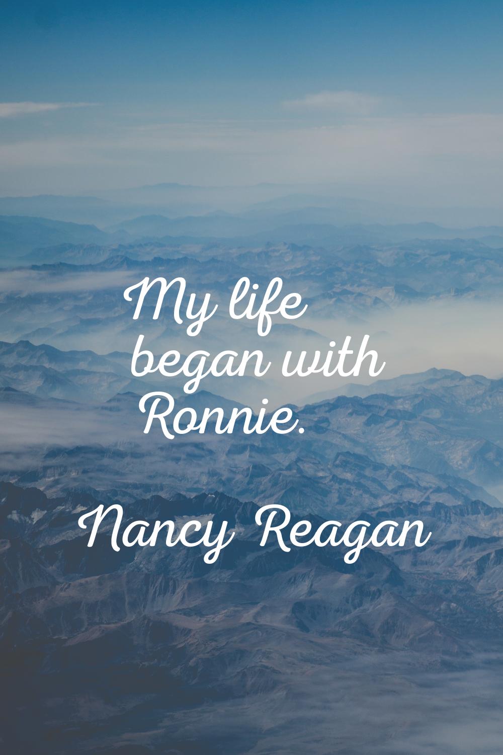 My life began with Ronnie.