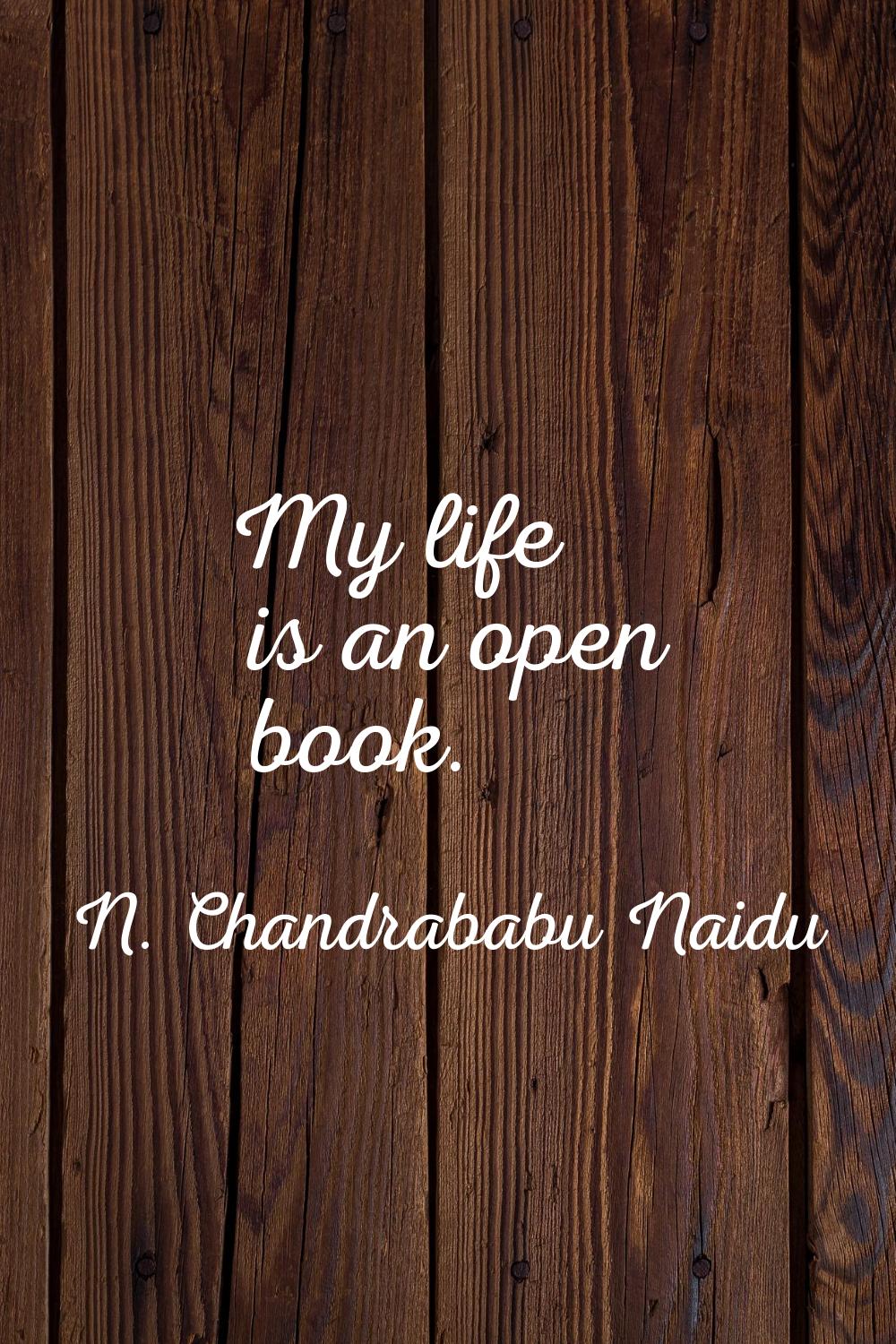 My life is an open book.