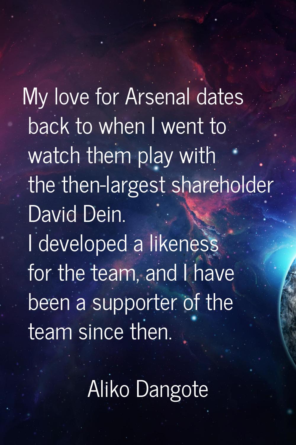 My love for Arsenal dates back to when I went to watch them play with the then-largest shareholder 