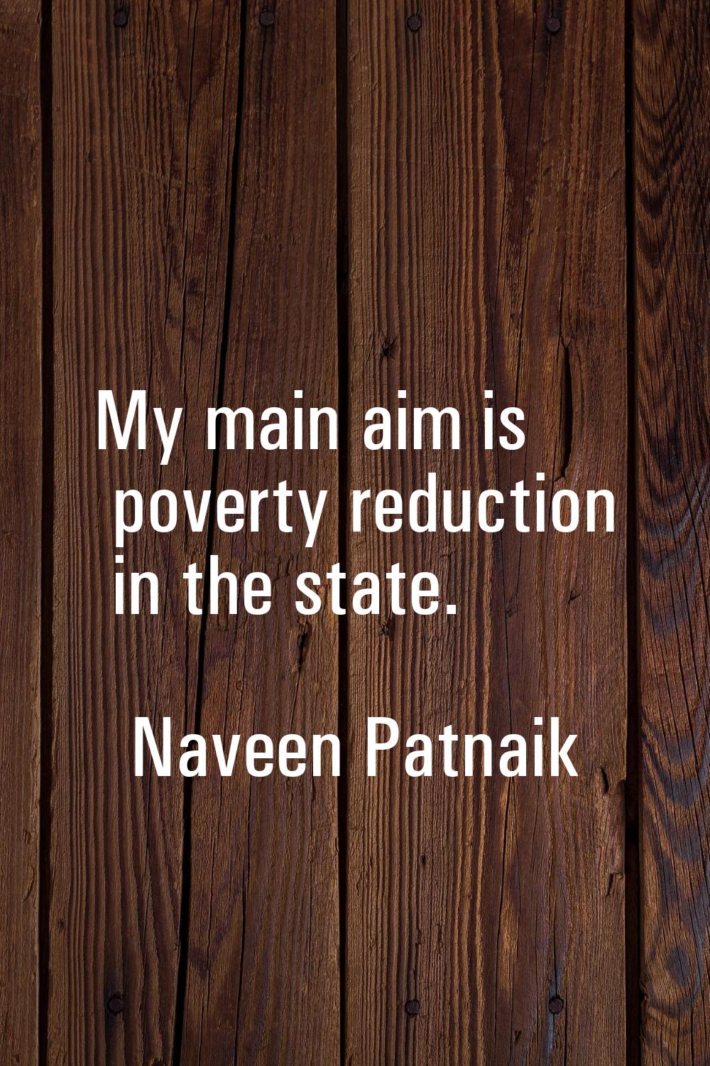 My main aim is poverty reduction in the state.