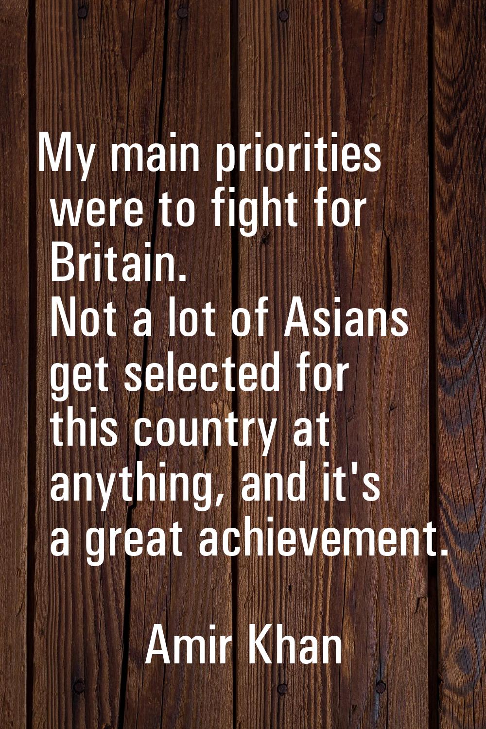 My main priorities were to fight for Britain. Not a lot of Asians get selected for this country at 
