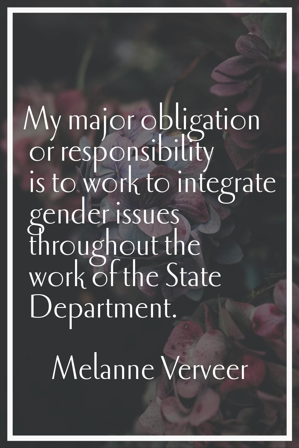 My major obligation or responsibility is to work to integrate gender issues throughout the work of 