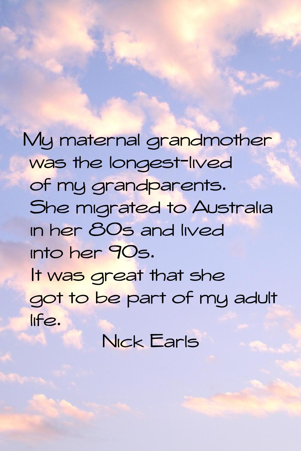 My maternal grandmother was the longest-lived of my grandparents. She migrated to Australia in her 