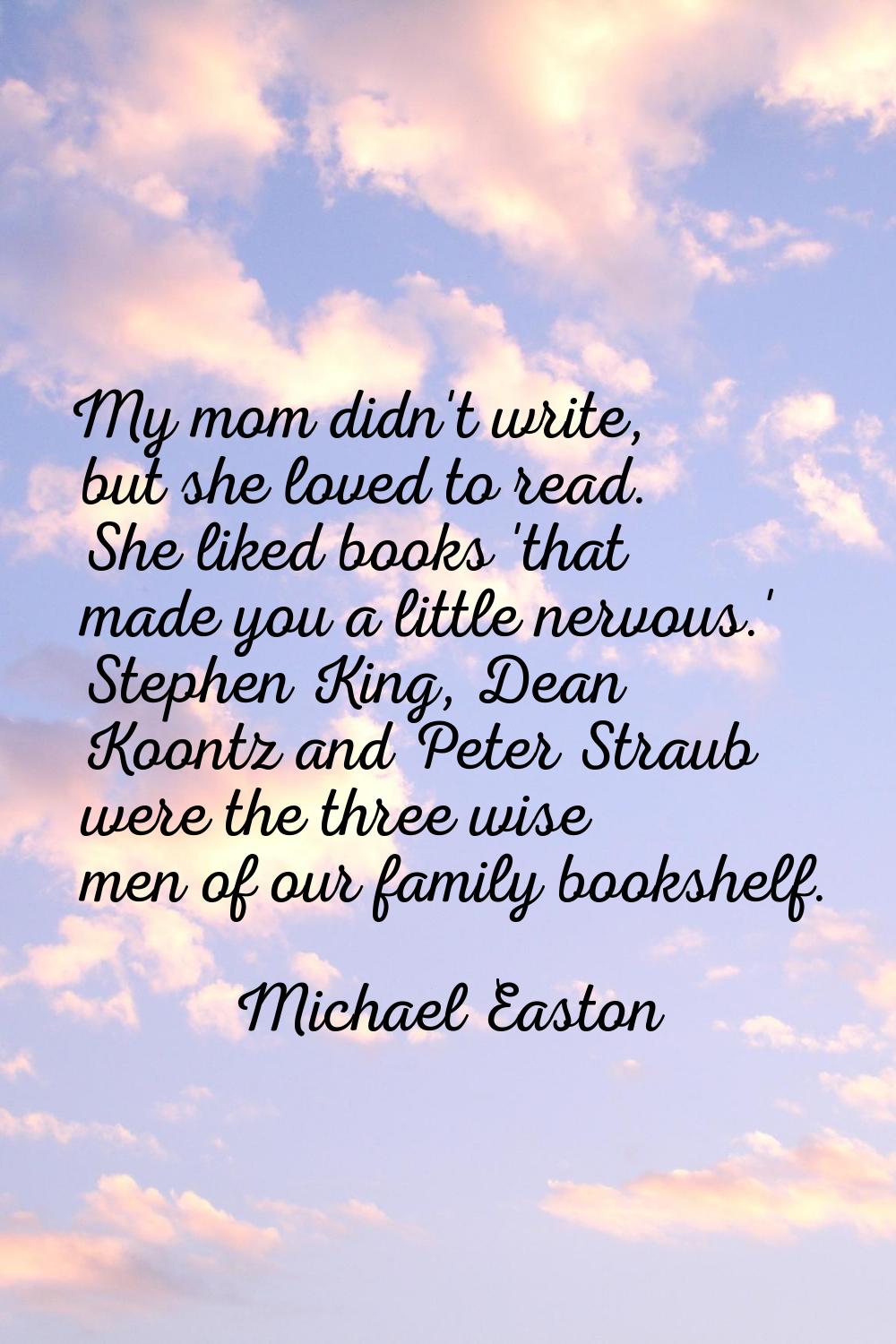 My mom didn't write, but she loved to read. She liked books 'that made you a little nervous.' Steph