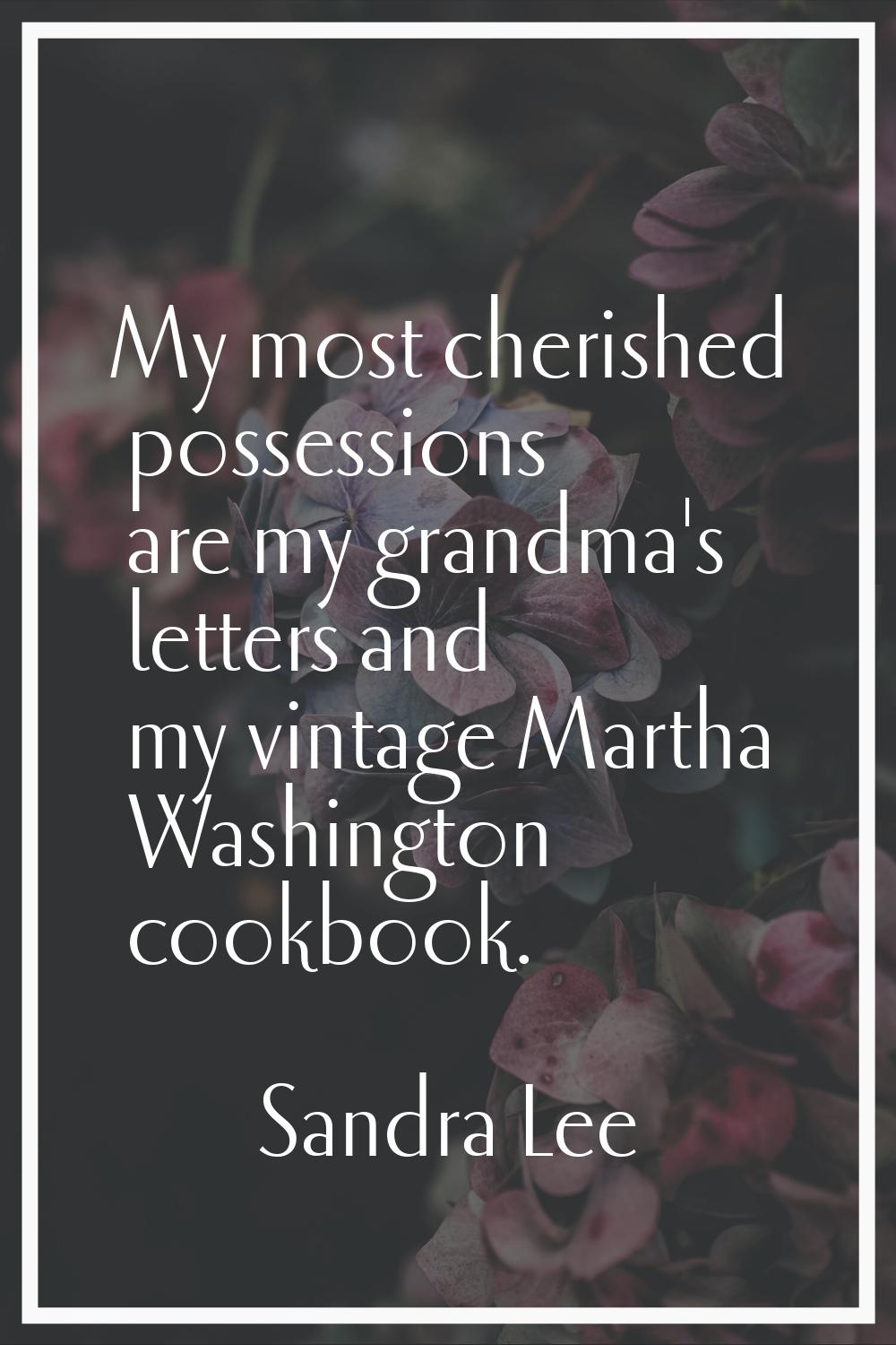 My most cherished possessions are my grandma's letters and my vintage Martha Washington cookbook.