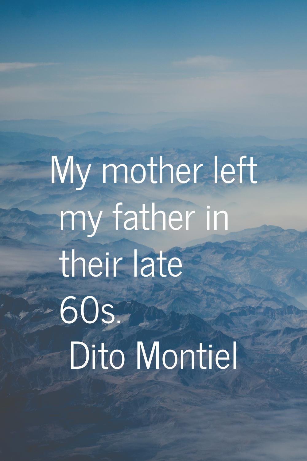 My mother left my father in their late 60s.