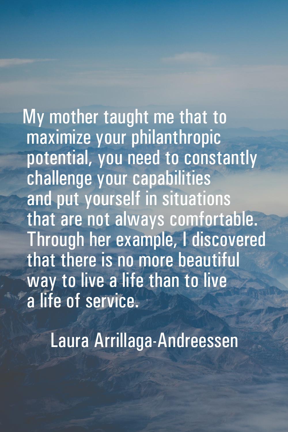 My mother taught me that to maximize your philanthropic potential, you need to constantly challenge
