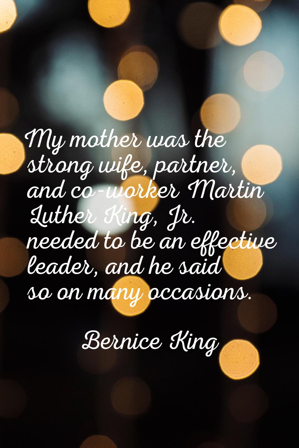 My mother was the strong wife, partner, and co-worker Martin Luther King, Jr. needed to be an effec