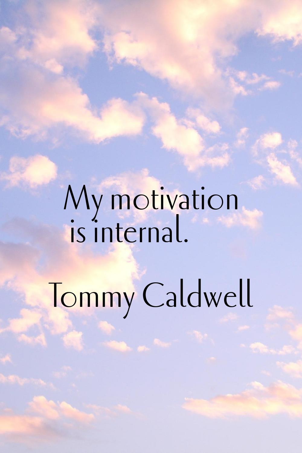 My motivation is internal.