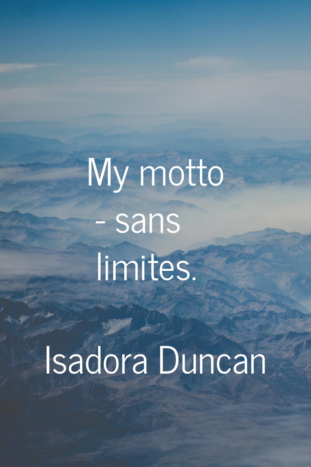 My motto - sans limites.