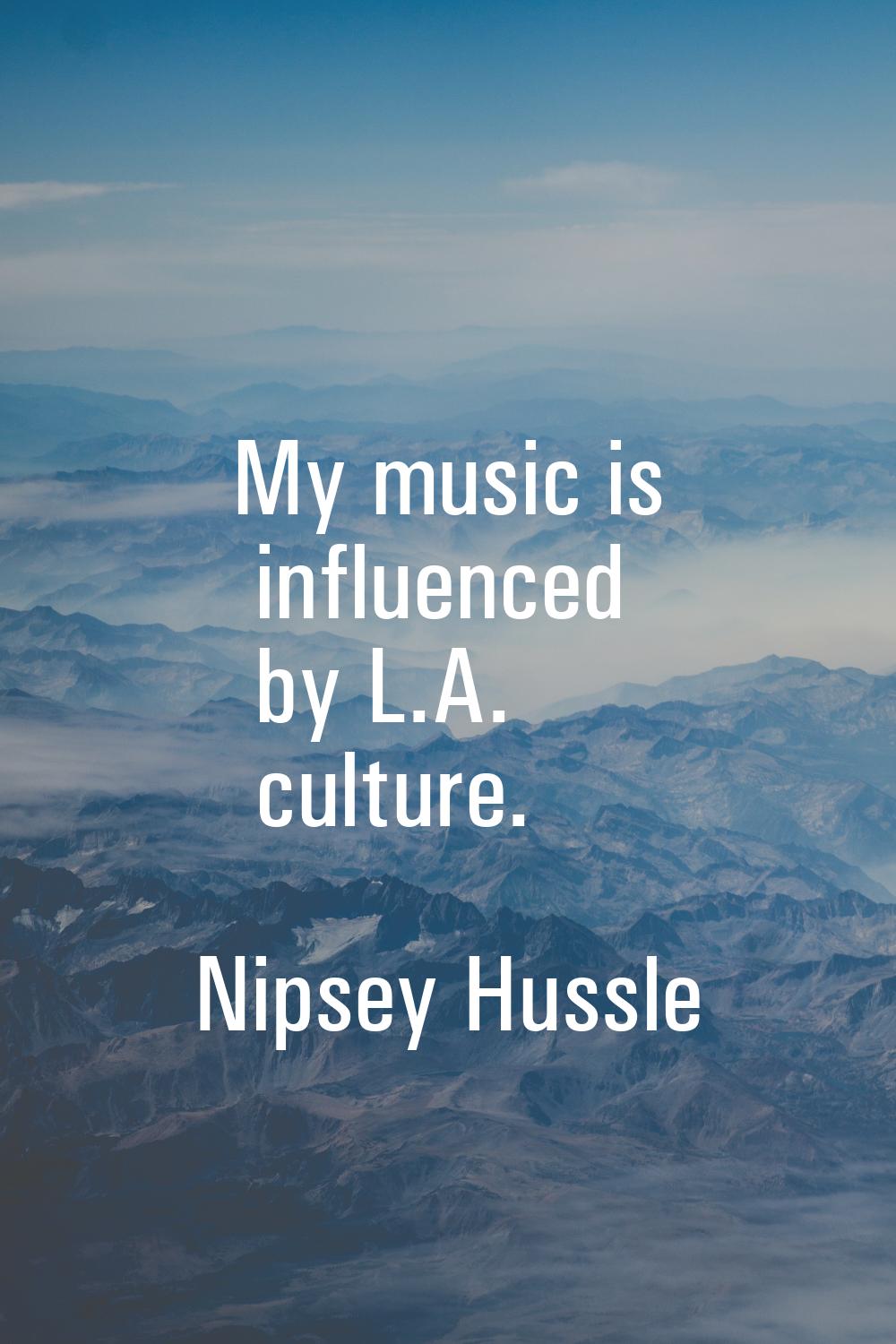 My music is influenced by L.A. culture.