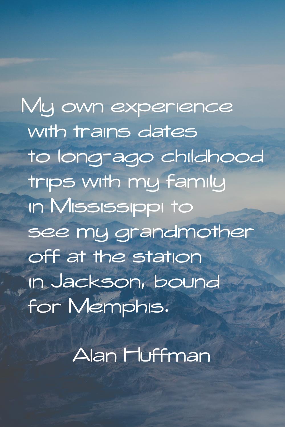 My own experience with trains dates to long-ago childhood trips with my family in Mississippi to se