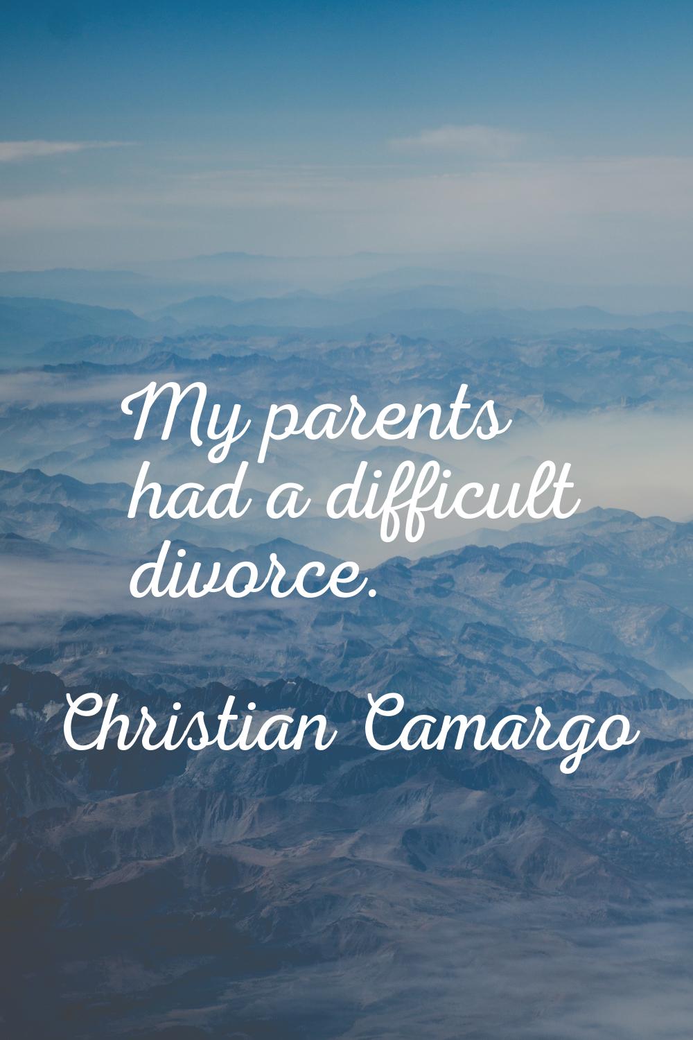 My parents had a difficult divorce.